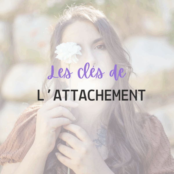 Les clés de l’Attachement